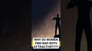 Why do women find “Bad Boys” attractive??? 