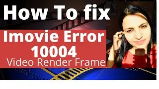 I-movie Video Render Frame Error 10004 | Video Export Error