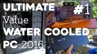 Ultimate Value Water Cooled PC Part 1 - Air Cooling
