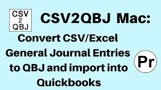 CSV2QBJ (macOS): Convert CSV/Excel GJEntries to QBJ and import into QB