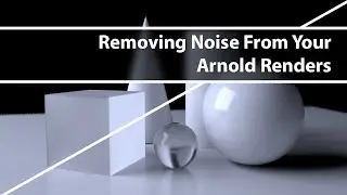 Removing Noise From Your Arnold Renders