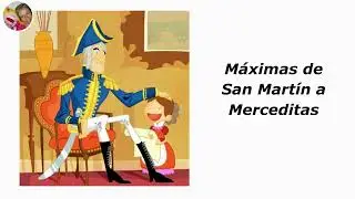 MÁXIMAS de San Martín a su hija MERCEDITAS. Canción al PADRE de la Patria.