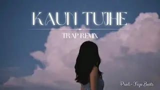 Kaun Tujhe • Trap Remix