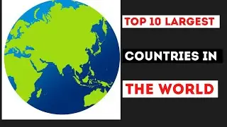 Top 10 Largest Countries In The World | Top 10 Information