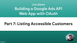 [Live Demo] Building a Google Ads API Web App - Part 7: Listing Accessible Customers