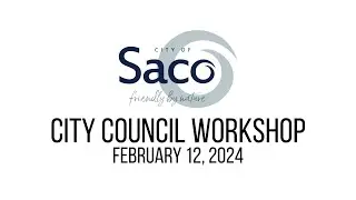 Saco City Council Workshop - February 12, 2024