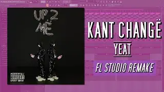How Yeat - Kant Changë Was Made In 3 Minutes {FL STUDIO REMAKE}