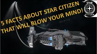 5 things about Star Citizen that will blow your mind!