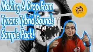 Making A Drop From Tynans Tybrid Sounds Sample Pack!