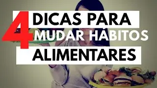 Como Conseguir Mudar HÁBITOS ALIMENTARES Para Emagrecer com essas 4 dicas