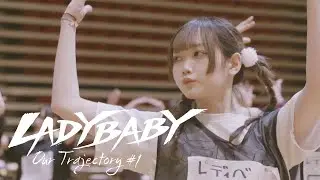 LADYBABY Documentary  'Our Trajectory '#1