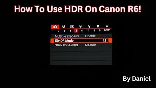 How To Use Canon R6 In HDR Mode!