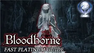 Bloodborne [PS4] - Fast Platinum Guide / All Trophies Location