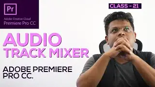 Audio Track Mixer in  Adobe Premier Pro - Class 21 - Hindi & Urdu