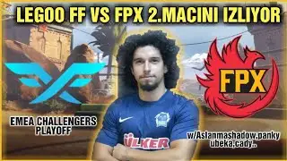 LEGOO FF VS FPX 2.MAÇINI İZLİYOR w/Aslanmashadow,panky,ubeka.. | EMEA CHALLENGERS PLAYOFFS