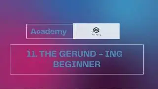 11. The Gerund - ing  |  Beginner