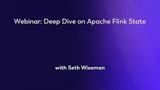 Webinar:  Deep Dive on Apache Flink State - Seth Wiesman