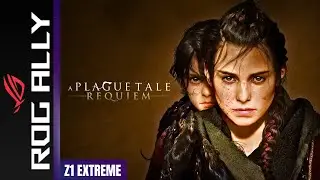 A Plague Tale Requiem | Asus Rog Ally | Z1 Extreme | 16GB Ram