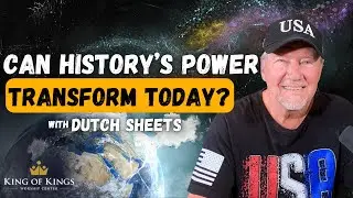 Dutch Sheets: Can History’s Power Transform Today?