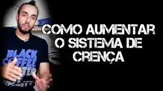 Como aumentar o seu sistema de crença