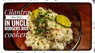 Cilantro Lime Rice in Uncle Rodger's Rice Cooker!
