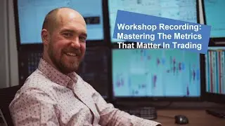 Workshop recording: Mastering the Metrics that Matter in Trading