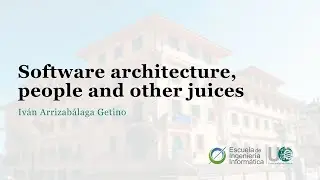 «Software architecture, people and other juices» - Iván Arrizabálaga Getino