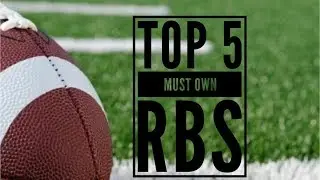 TOP 5 MUST OWN RBs FOR 2018