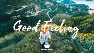 Good Feeling - Relaxing Chillout Music Mix | Indie/pop/folk Playlist