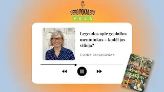 Legendos apie genialius menininkus – kodėl jos vilioja? / Giedrė Jankevičiūtė / Tinklalaidė