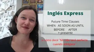 Después de  WHEN, AS SOON AS, BEFORE, AFTER, UNTIL, ¿qué tiempo pones?