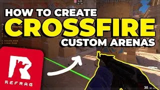 How to Create Custom Arenas in Crossfire (Refrag.gg)