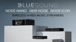 NEW! Bluesound NODE NANO, NODE, NODE ICON! First Look & Review - Hi-Res Music Streamers