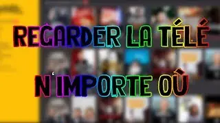 REGARDER LA TÉLÉ N'IMPORTE Où