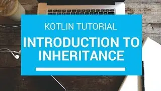 Kotlin Tutorial - Chapter(50): Kotlin Introduction to Inheritance