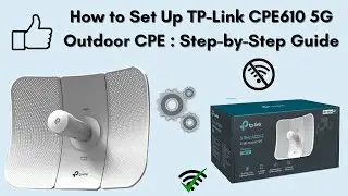 How to Set Up TP-Link CPE610 5G Outdoor CPE : Step-by-Step Guide