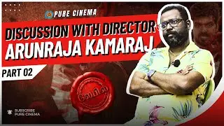 DISCUSSION WITH DIRECTOR ARUNRAJA KAMARAJ| LABEL (WEB SERIES) | PURE CINEMA | Q&A | PART  02