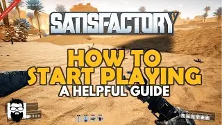 Satisfactory - HOW TO START PLAYING - A HELPFUL GUIDE