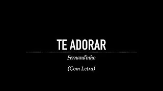 Te Adorar - Fernandinho (Com Letra)