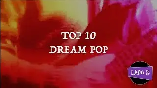 Top 10 - Dream Pop