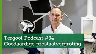 Tergooi Podcast #34: Goedaardige prostaatvergroting