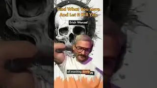 Find What You Love And Let It Kill You
