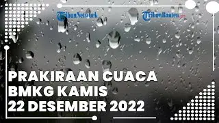 Prakiraan Cuaca BMKG Kamis 22 Desember 2022, Banten Berpotensi Hujan Lebat