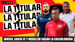 Junior, Santa Fe y Medellín sacan la calculadora - La Titular