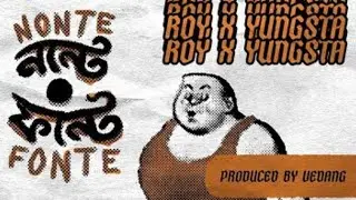 NONTE FONTE - Yungsta X Roy I Prod. By Vedang | Bangla Rap