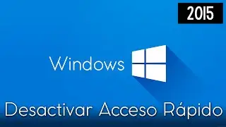 Windows 10 Tutorial / Desactivar Acceso Rapido