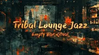 Empty Bar Ritual — Minimal Tribal Lounge Jazz for Late Night Relaxation