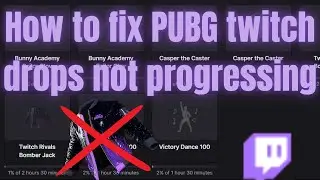 how to fix pubg twitch drops not progressing 2025