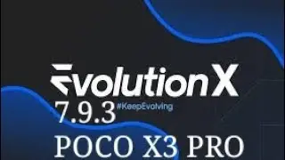 EVOLUTION X 7.9.3  | UPDATED | POCO X3 PRO.