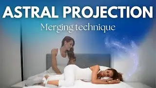 Astral Projection | Guided Meditation to Have an Out of Body Experience | Merging Technique